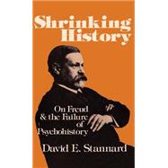 Shrinking History On Freud and the Failure of Psychohistory