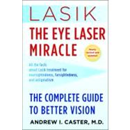 Lasik: The Eye Laser Miracle The Complete Guide to Better Vision