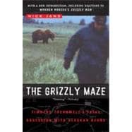 The Grizzly Maze Timothy Treadwell's Fatal Obsession with Alaskan Bears