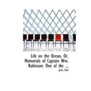 Life on the Ocean, Or, Memorials of Captain Wm. Robinson: One of the Pioneers of Primative Methodism
