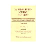 Simplified Guide to BHS (Biblia Hebraica Stuttgartensia) : Critical Apparatus, Masora, Accents, Unusual Letters and Other Markings
