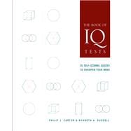 The Book of IQ Tests 25 Self-Scoring Quizzes to Sharpen Your Mind
