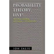 Probability Theory, Live! : More than Gambling and Lottery - it's about Life!