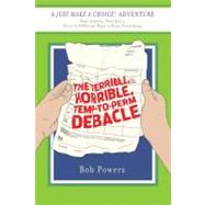 The Terrible, Horrible, Temp-to-Perm Debacle Book Two in the Just Make a Choice! Series