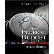 The Federal Budget Politics, Policy, Process