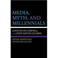 Media, Myth, and Millennials Critical Perspectives on Race and Culture