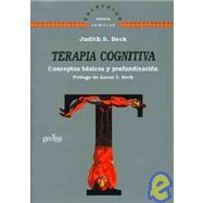 Terapia cognitiva/ Cognitive Therapy: Conceptos Basicos Y Profundizacion/ Basics and Beyond