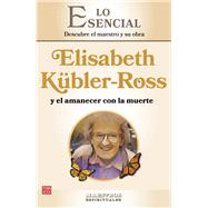 Elisabeth Kübler-Ross y el amanecer con la muerte Descubre el maestro y su obra