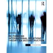 Re-Thinking International Relations Theory via Deconstruction