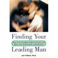 Finding Your Leading Man : How to Create Male-to-Male Intimacy and Make Your Relationship a Blockbuster
