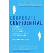 Corporate Confidential 50 Secrets Your Company Doesn't Want You to Know---and What to Do About Them