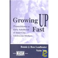 Growing up Fast : Transitions to Early Adulthood for Inner City Adolescent Mothers