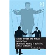 Status, Power and Ritual Interaction: A Relational Reading of Durkheim, Goffman and Collins