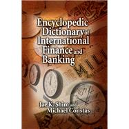 Encyclopedic Dictionary of International Finance and Banking