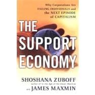 Support Economy : Why Corporations Are Failing Individuals and the Next Episode of Capitalism