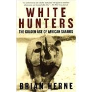 White Hunters The Golden Age of African Safaris