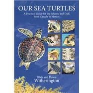 Our Sea Turtles A Practical Guide for the Atlantic and Gulf, from Canada to Mexico