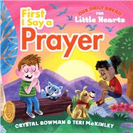 First I Say a Prayer (A Rhyming Board Book for Toddlers and Preschoolers Ages 1-3 with Prayers for Bedtime, Meals, and More)