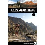 John Muir Trail The essential guide to hiking America's most famous trail