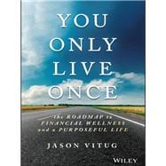 You Only Live Once The Roadmap to Financial Wellness and a Purposeful Life