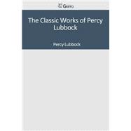The Classic Works of Percy Lubbock