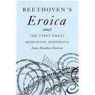 Beethoven's Eroica The First Great Romantic Symphony