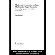Malaysia, Modernity and the Multimedia Super Corridor : A Critical Geography of Intelligent Landscapes