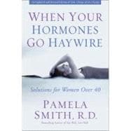 When Your Hormones Go Haywire : Solutions for Women over 40