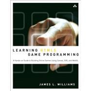 Learning HTML5 Game Programming A Hands-on Guide to Building Online Games Using Canvas, SVG, and WebGL