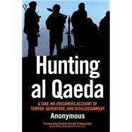 Hunting al Qaeda  A Take-No-Prisoners Account of Terror, Adventure, and Disillusionment