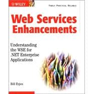 Web Services Enhancements : Understanding the WSE for . NET Enterprise Applications