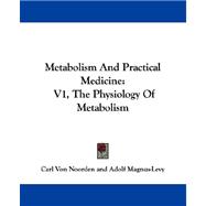 Metabolism and Practical Medicine : V1, the Physiology of Metabolism