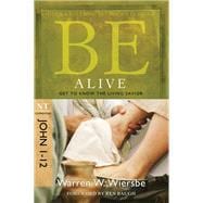 Be Alive (John 1-12) Get to Know the Living Savior