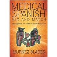 Medical Spanish Mix and Match: Easy Spanish for Health Care Professionals