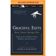 Graceful Exits: How Great Beings Die: Death Stories of Hindu, Tibetan Buddhist, and Zen Masters