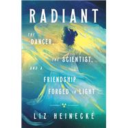 Radiant The Dancer, The Scientist, and a Friendship Forged in Light