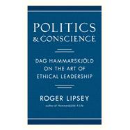 Politics and Conscience Dag Hammarskjöld on the Art of Ethical Leadership
