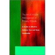 The Art of Middle Management: A Guide to Effective Subject,Year and Team Leadership