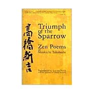 Triumph of the Sparrow Zen Poems of Shinkichi Takahashi