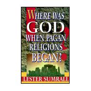 Where Was God When Pagan Religions Began?