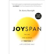 Joyspan The Art and Science of Thriving in Life's Second Half