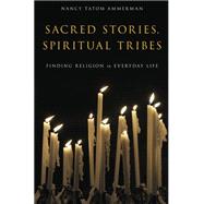 Sacred Stories, Spiritual Tribes Finding Religion in Everyday Life