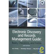 Electronic Discovery and Records Management Guide 2009: Rules, Checklists and Forms