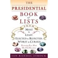 The Presidential Book of Lists From Most to Least, Elected to Rejected, Worst to Cursed-Fascinating Facts About Our Chief Executives