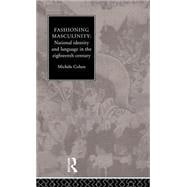 Fashioning Masculinity: National Identity and Language in the Eighteenth Century