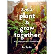 Let's Plant & Grow Together Your community gardening handbook