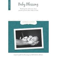 Baby Blessing Parent Guide: Marking the Milestone When Parents Present Their Baby to God
