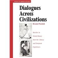 Dialogues Across Civilizations: Sketches In World History From The Chinese And European Experiences