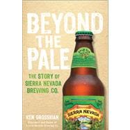 Beyond the Pale The Story of Sierra Nevada Brewing Co.