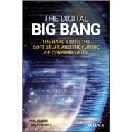 The Digital Big Bang The Hard Stuff, the Soft Stuff, and the Future of Cybersecurity